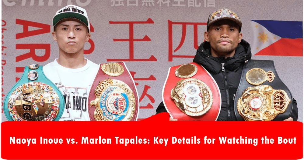 Naoya Inoue vs. Marlon Tapales: Key Details for Watching the Bout